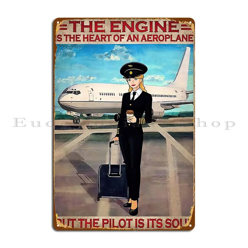 The Engine Is The Heart Of An Aeroplane But The Pilot Is Its Soul Metal Sign Poster Printed Party Custom Garage Wall Cave