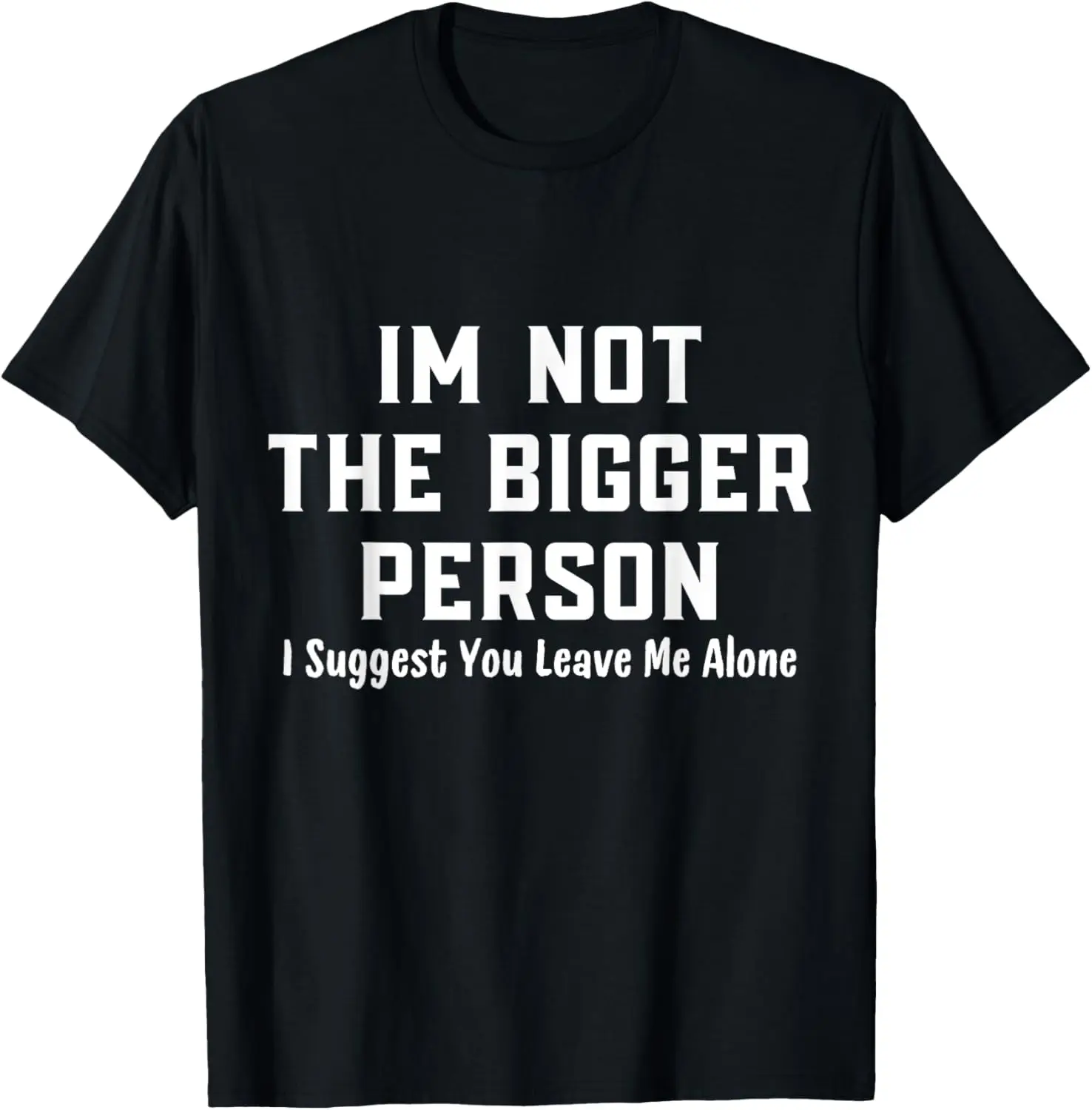 I'm Not The Bigger Person Funny staff Sarcastic Work party T-Shirt