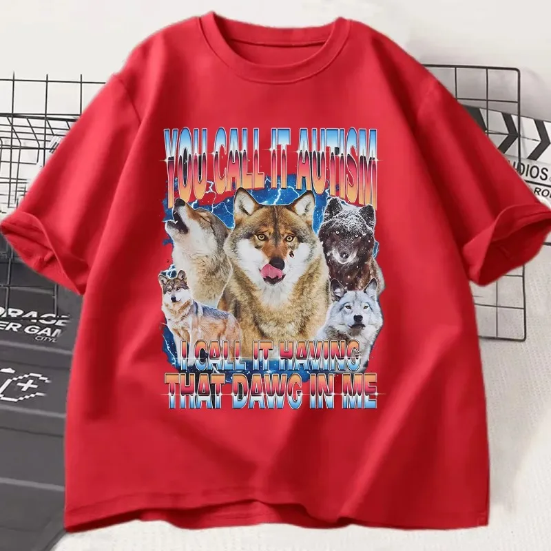 You Call It Autism I Call It Having That Dawg in Me T Shirt Funny Wolf Meme T Shirts Women Short Sleeve T-shirts Graphic Tshirts