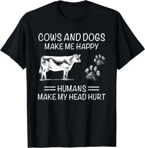 NEW COWS AND DOGS MAKE ME HAPPY HUMANS MAKE MY HEAD HURT T-Shirt S-5XL