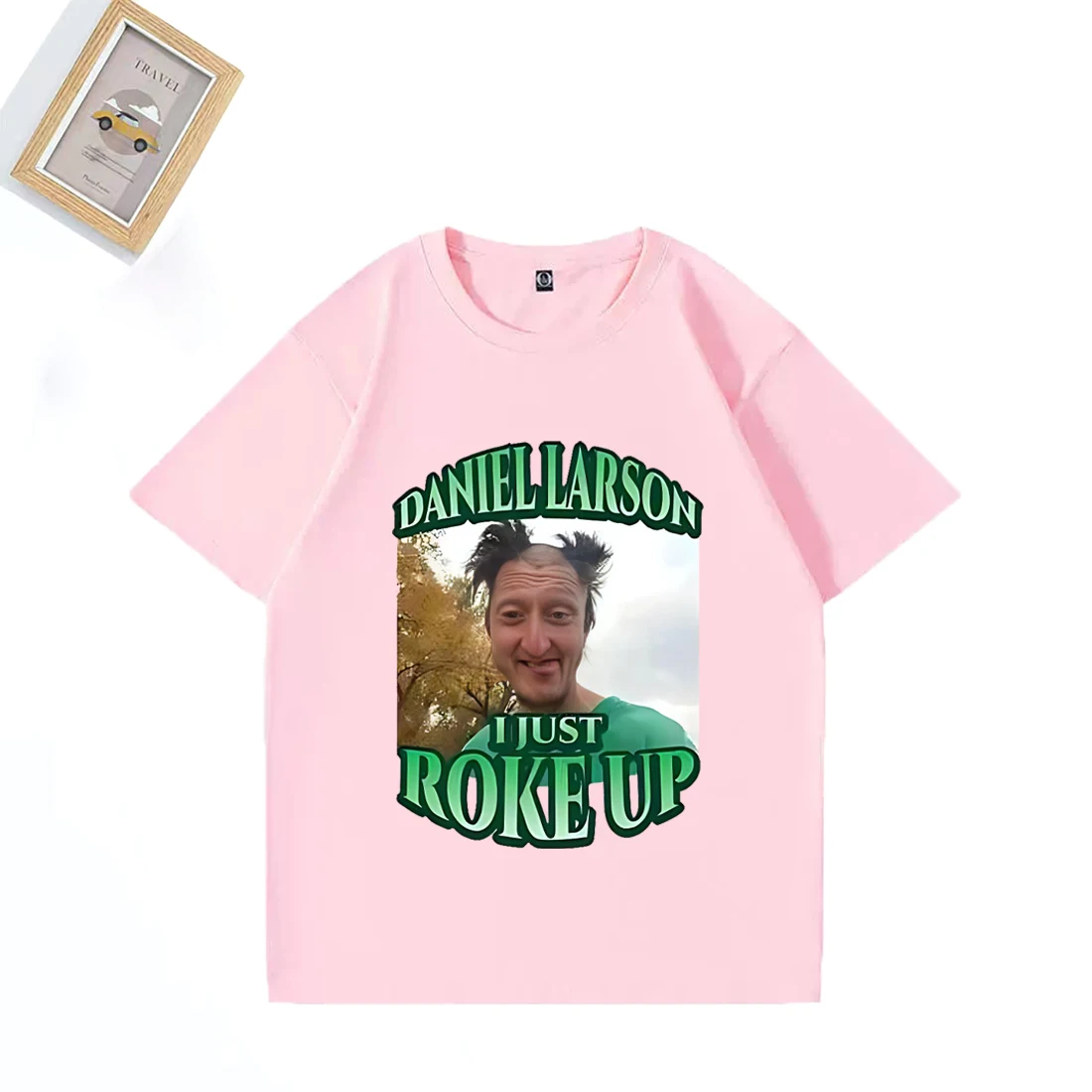 Daniel Larson I Just Roke Up Funny T-Shirt 2025 Meme Joke Men's Gift T Shirt plus size tops short sleeve Casual Cotton T Shirts