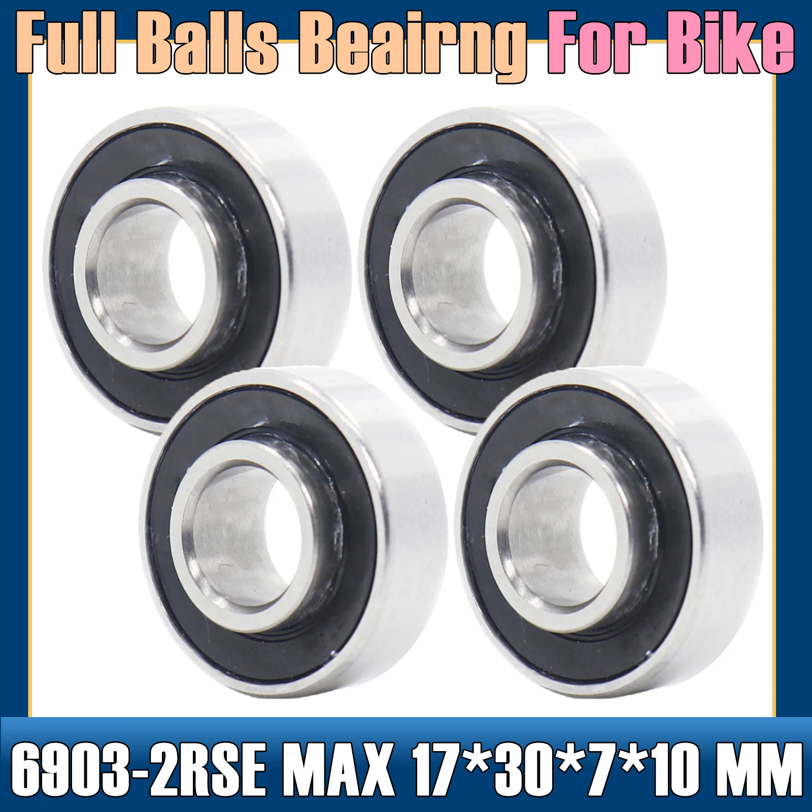 

6903 2RSE MAX Bearing 17*30*7*10 mm 4Pcs Full Balls Bicycle Pivot Repair Parts 6903 2RS RSV Ball Bearings 6903-2RS