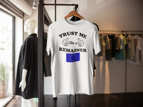 TRUST ME IM A REMAINER T-SHIRT BREXIT REMAIN EU LEAVE FUNNY GIFT BIRTHDAY