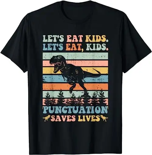 Let'S Eat Kids Punctuation Saves Lives Funny Grammar Dino 1 T Shirt Sweat 48398