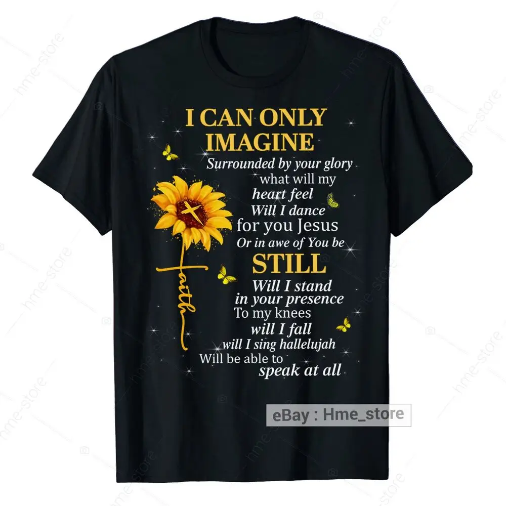 I Can Only Imagine Sunflower Faith Cross  Christ T-Shirt Christian God Tee Unisex T-shirts For Men