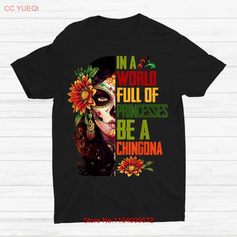 In A World Full Of Princesses Be A Chingona Latina Mexican T-shirt Size S-5XL