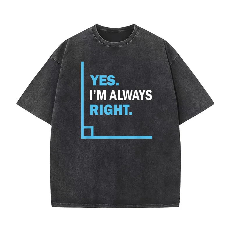 

Yes I'm Always Right Funny Math Puns Tee for Teachers Pure Cotton T-shirt For Man Oversized Art Graphic Clothing Printed
