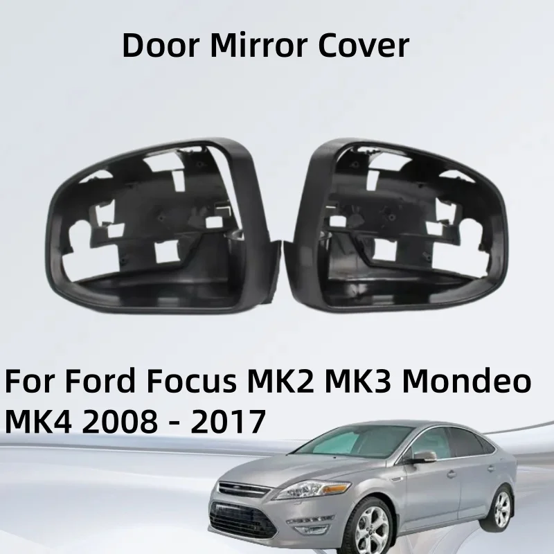 

Door Mirror Cover For Ford Focus MK2 MK3 Mondeo MK4 2008 2009 2010 2011 2012 2013 2014 2015 2016 2017 Rearview Replace Housing