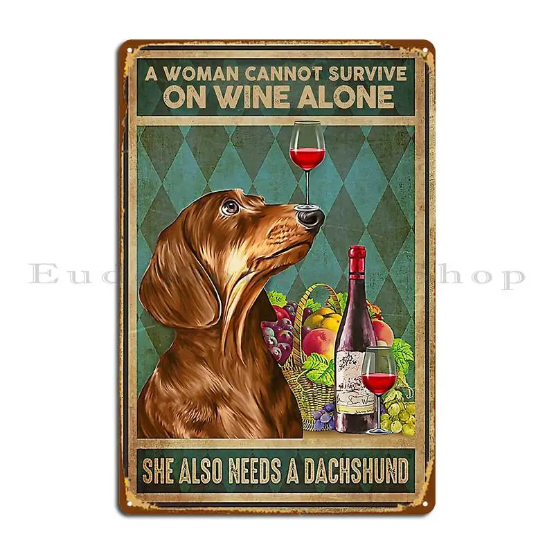 A Woman Cannot Survive On Wine Alone She Also Needs A Dachshund Metal Plaque Plaques Customize Personalized Tin Sign Poster