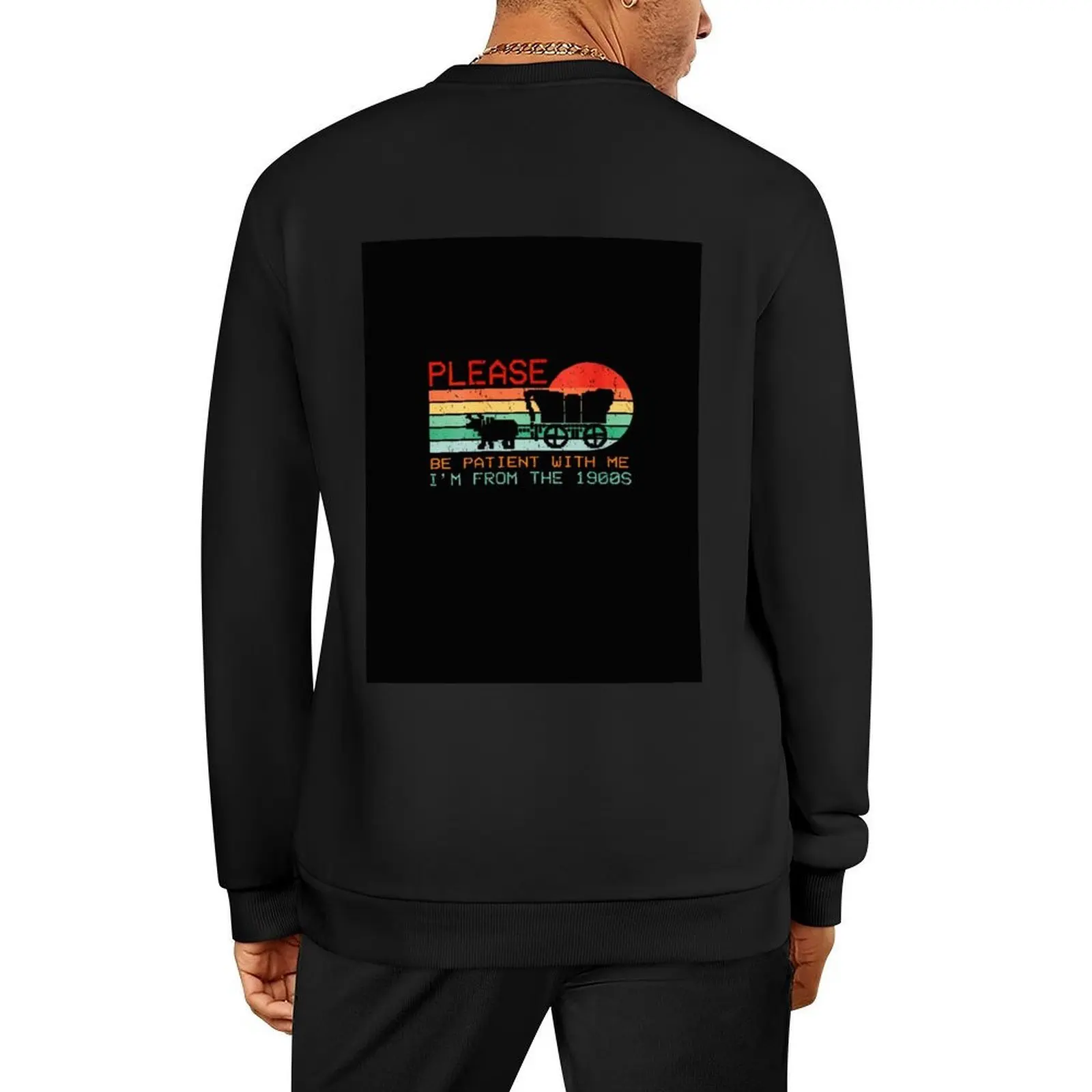 

Vintage Please Be Patient With Me I'm From The 1900s Pullover graphic t shirts men men's coat men's sweatshirt
