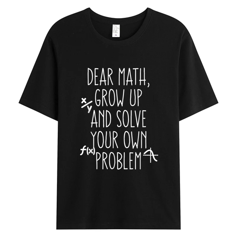 

Dear Math Grow Up And Solve Your Own Problems Trendy Men's Tshirt Cotton Fabric Birthday Father's Day Hot Sell Graphic T-Shirts