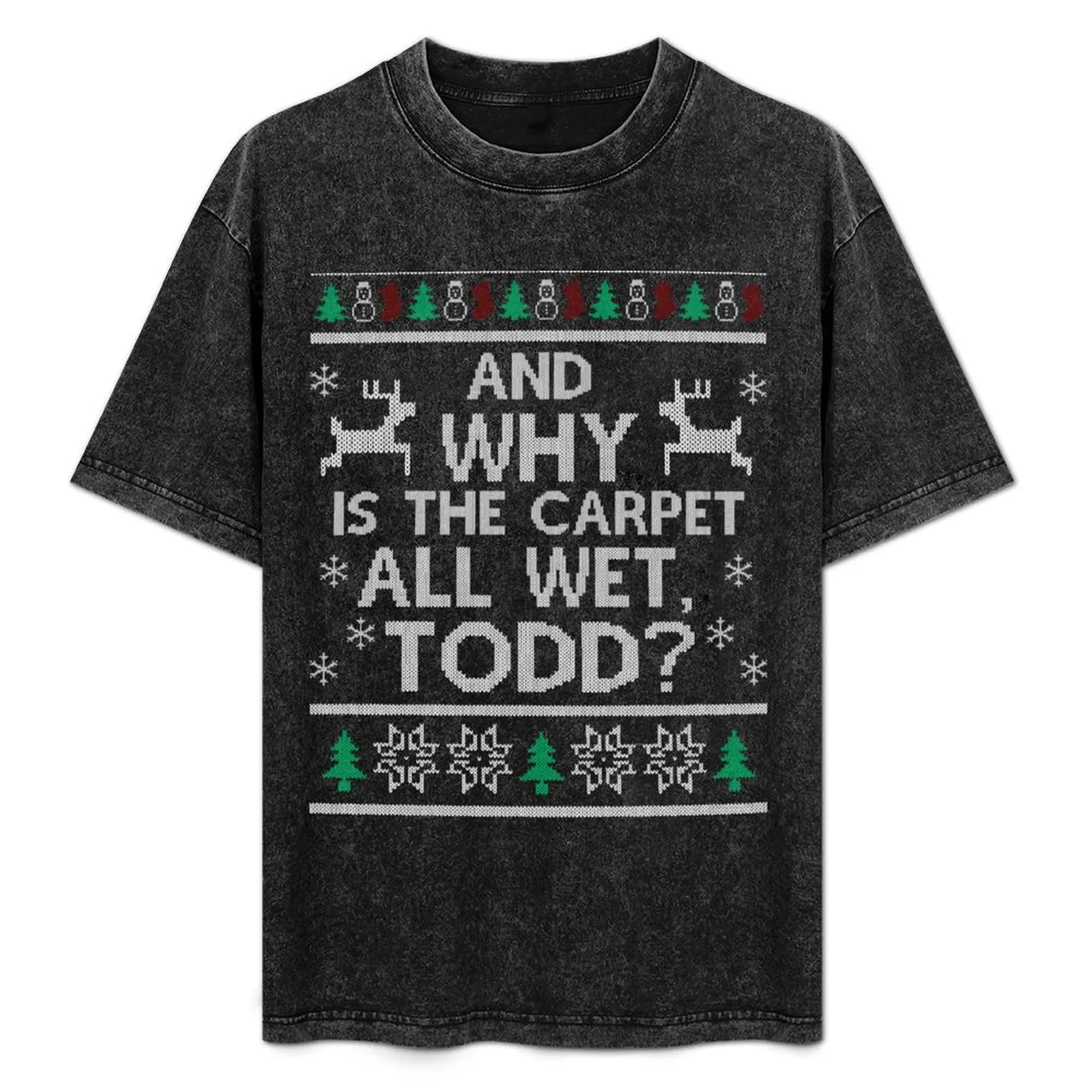 And why is the carpet all wet, Todd? T-Shirt anime stuff man t shirt heavyweight t shirts for men