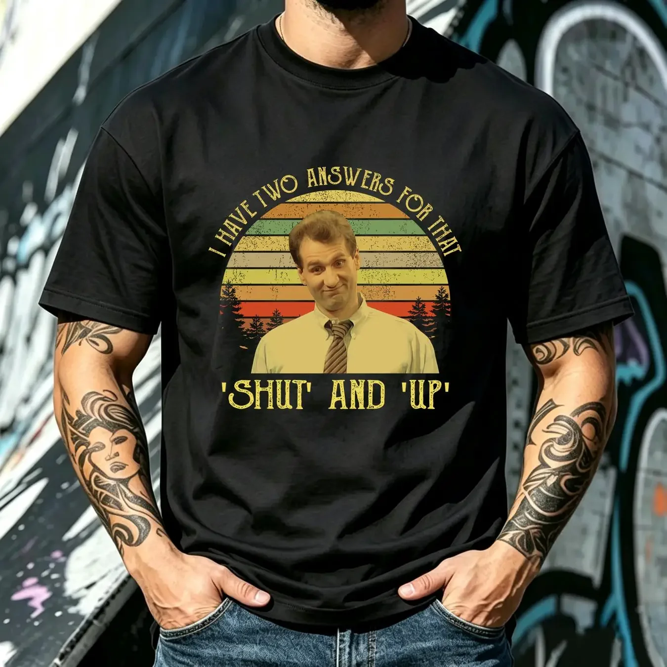 washed T Shirt Al Bundy I Have Two Answers For That Shut And Up Vintage Movie Quote Sunset Design Retro long or short sleeves