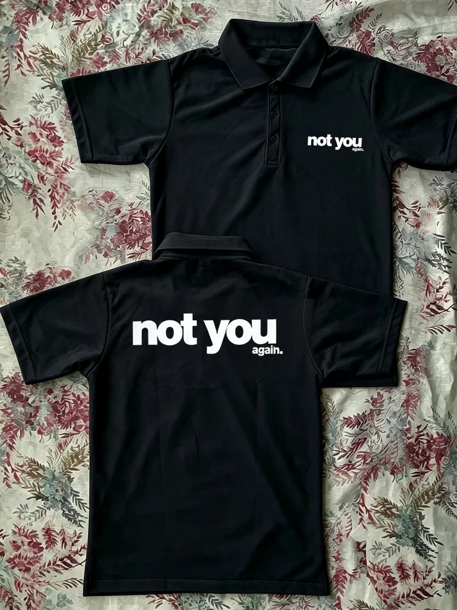 Polo Shirts Not You Again Slogan Letter Y2k Hip Hop Men's Golf Shirts Streetwear Aesthetic Minimalist T Shirt Ironic Humor Trend