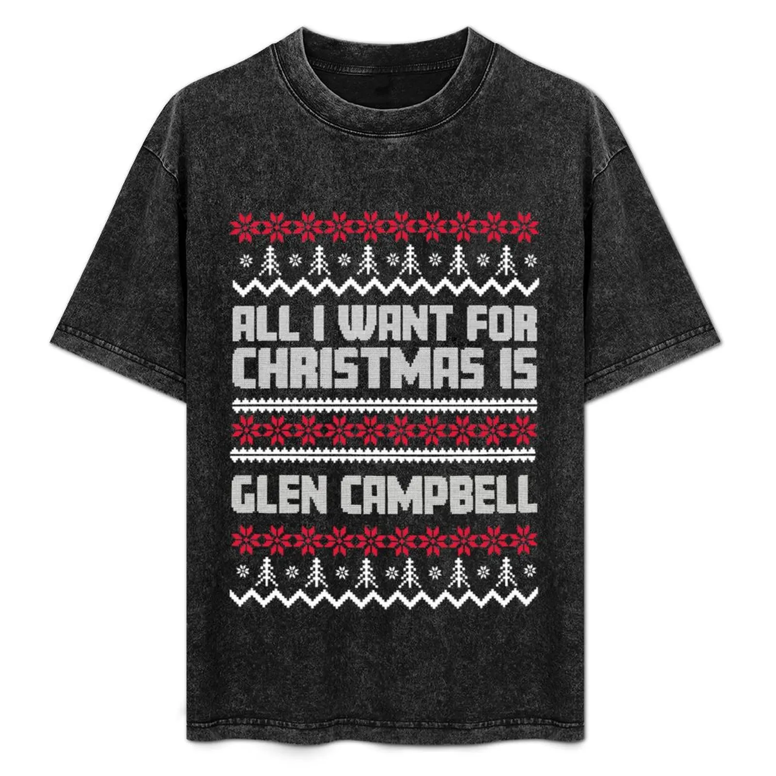 

All I Want for Christmas is Glen Campbell Ugly Gift Xmas T-Shirt Street Art Print Tee Shirt
