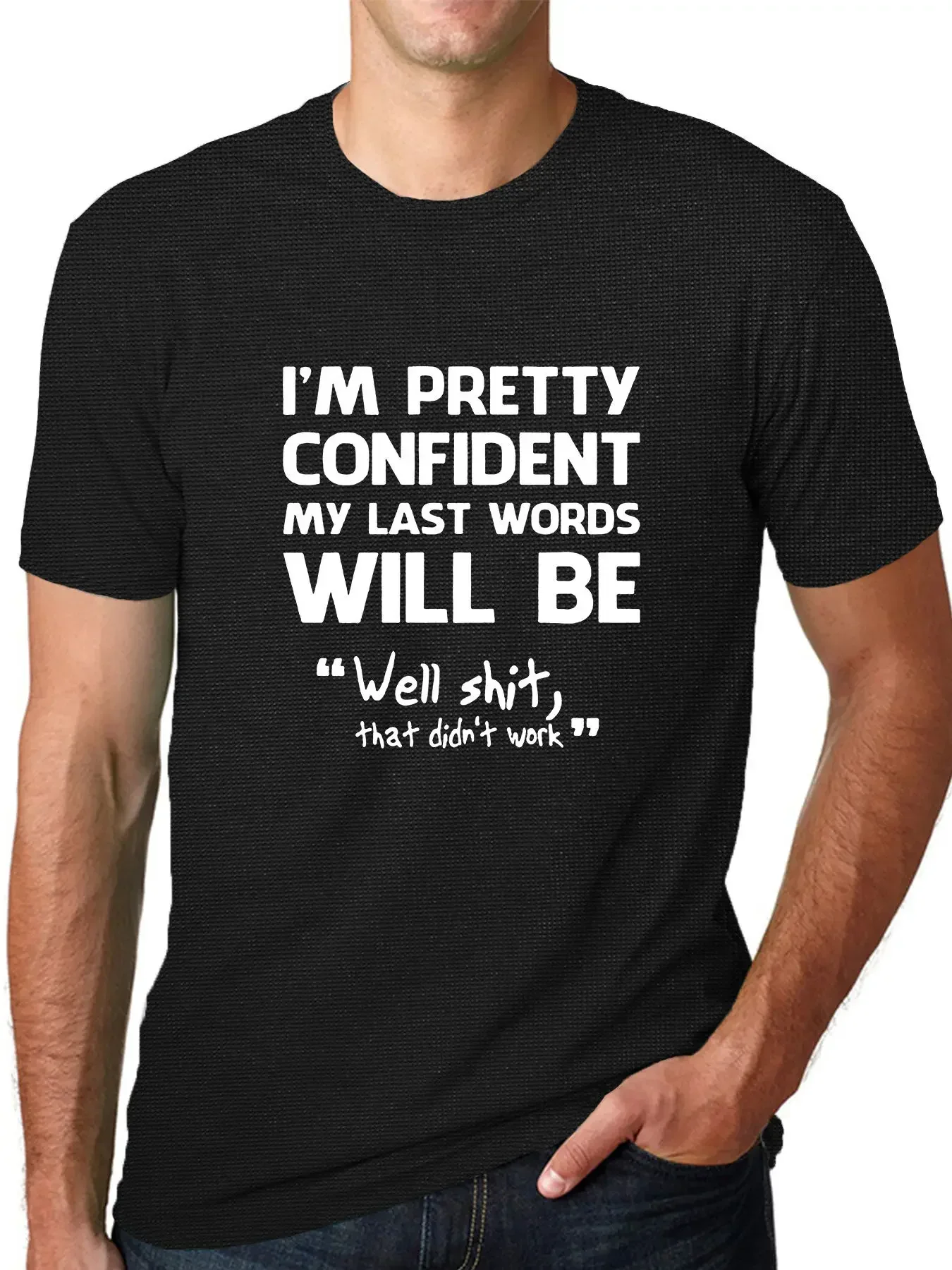 

Sleeved Fun Shirt I`m Pretty Confident My Last Words Will Be Casual Loose Fitting Printed T-Shirt Summer Men's O-neck Tops