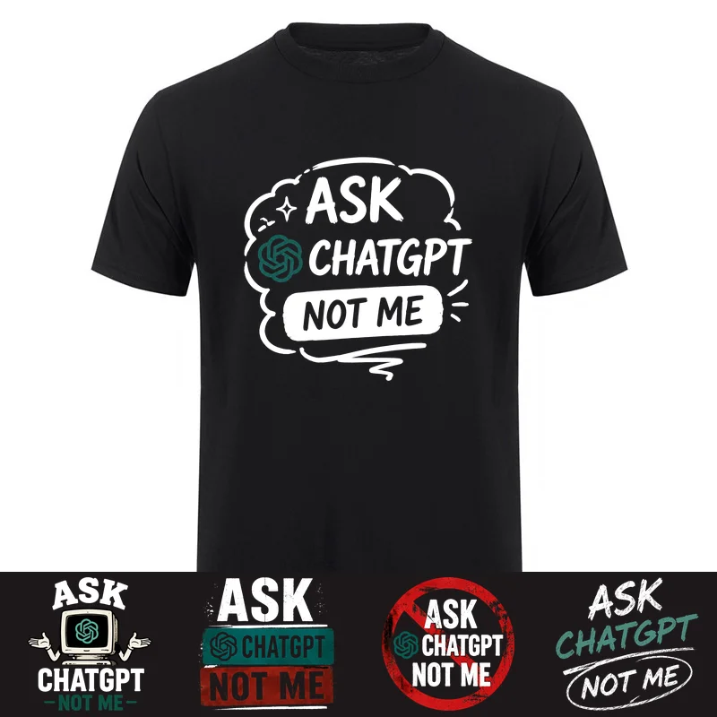 Ask ChatGPT Not Me Funny AI T Shirts Artificial Intelligence Tech Humor Cotton T-shirt Streetwear Tee HJ-177
