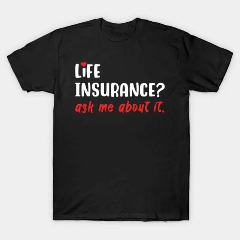 

Life Insurance Ask Me About It T Shirt S 5XL Fast Shipping