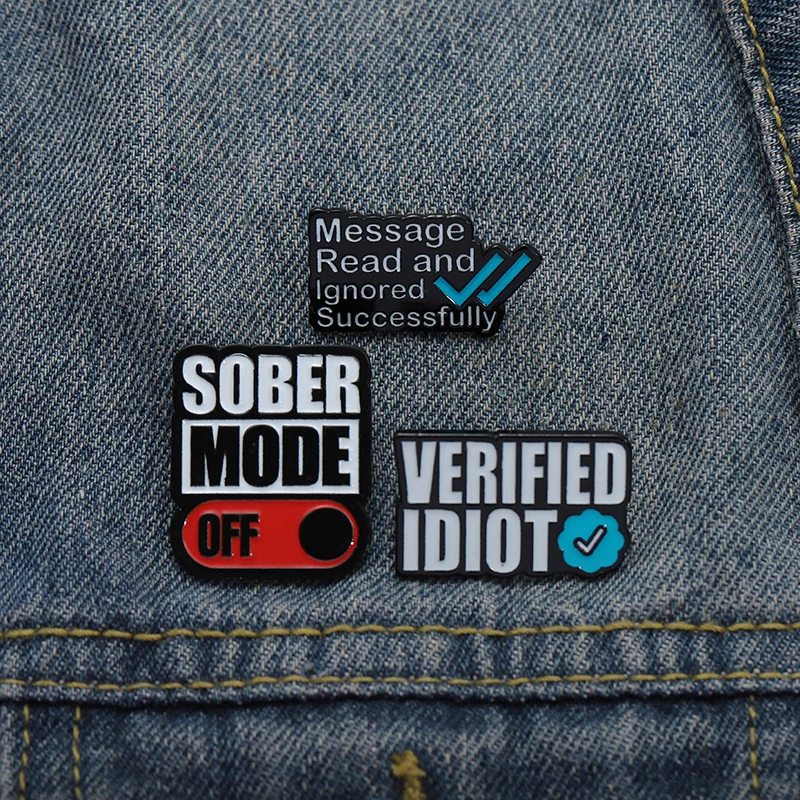 Sober Mode Off Enamel Pins Custom Verified Idiot Message Read and Ignored Brooch Bag Lapel Badge Fashion Jewelry Gift for Friend