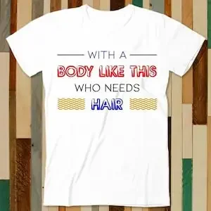 Body Like This - Funny Unisex Tee, Birthday/Christmas Gift A4856