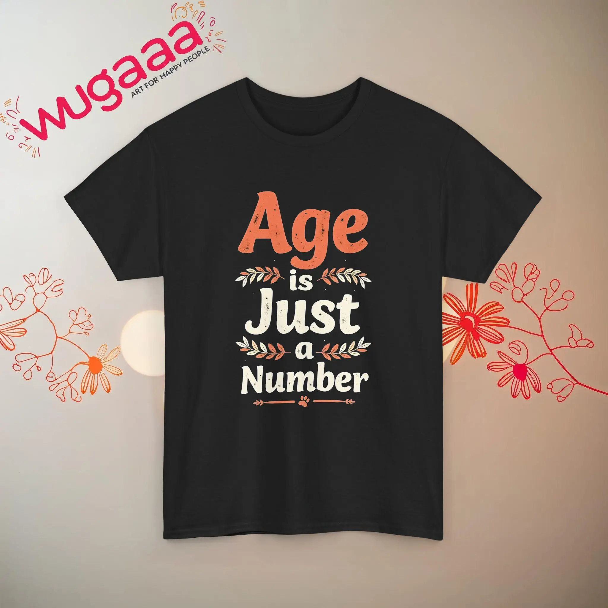 

Age Is Just a Number T Shirt Fun Inspirational Quote Motivational Saying Positive Message