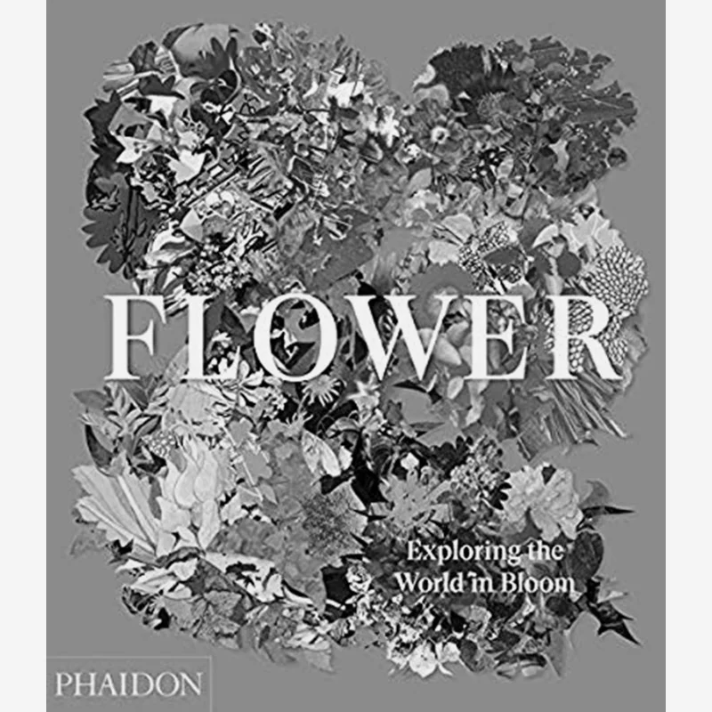 Flower Exploring The World In Bloom Phaidon Editors Phaidon Press 9781838660857 Book