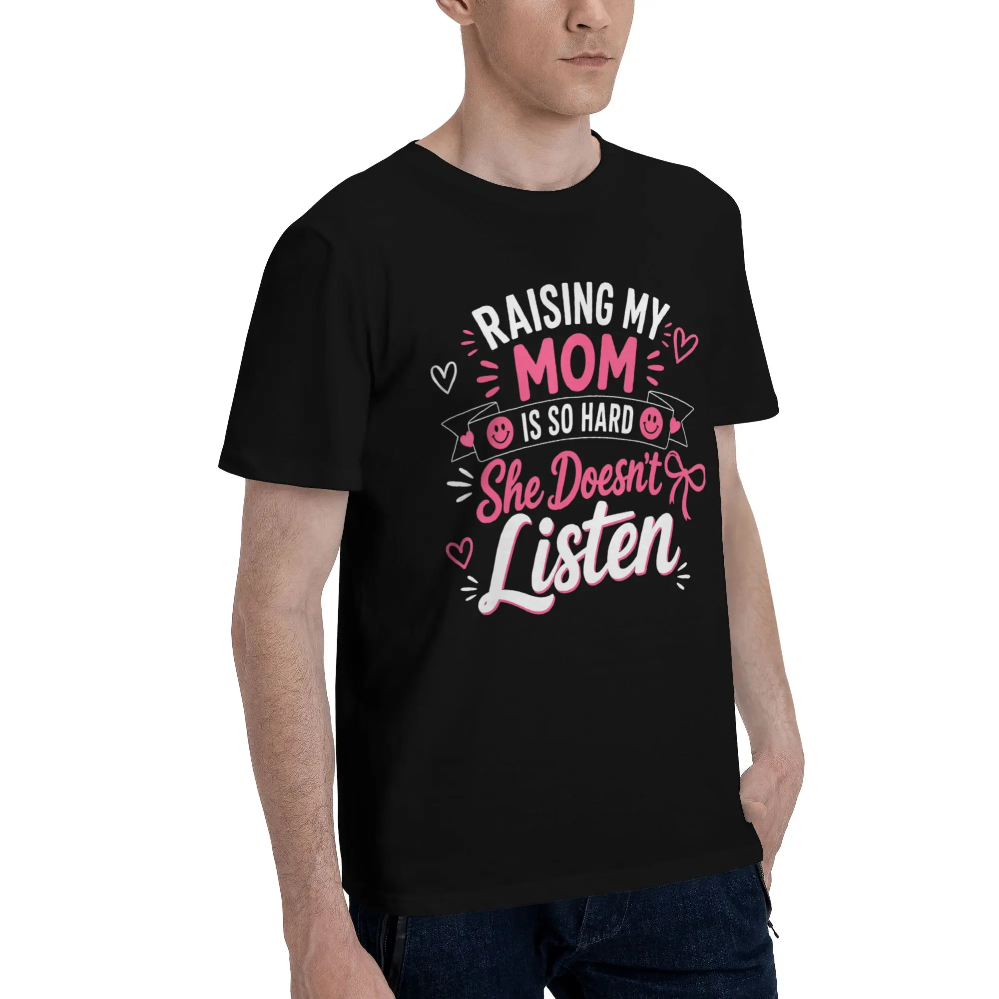 New Arrival Raising My Mom Is So Hard She Doesn'T Listen T Shirt For Unisex  Pure Cotton T-shirts Short Sleeve Tops