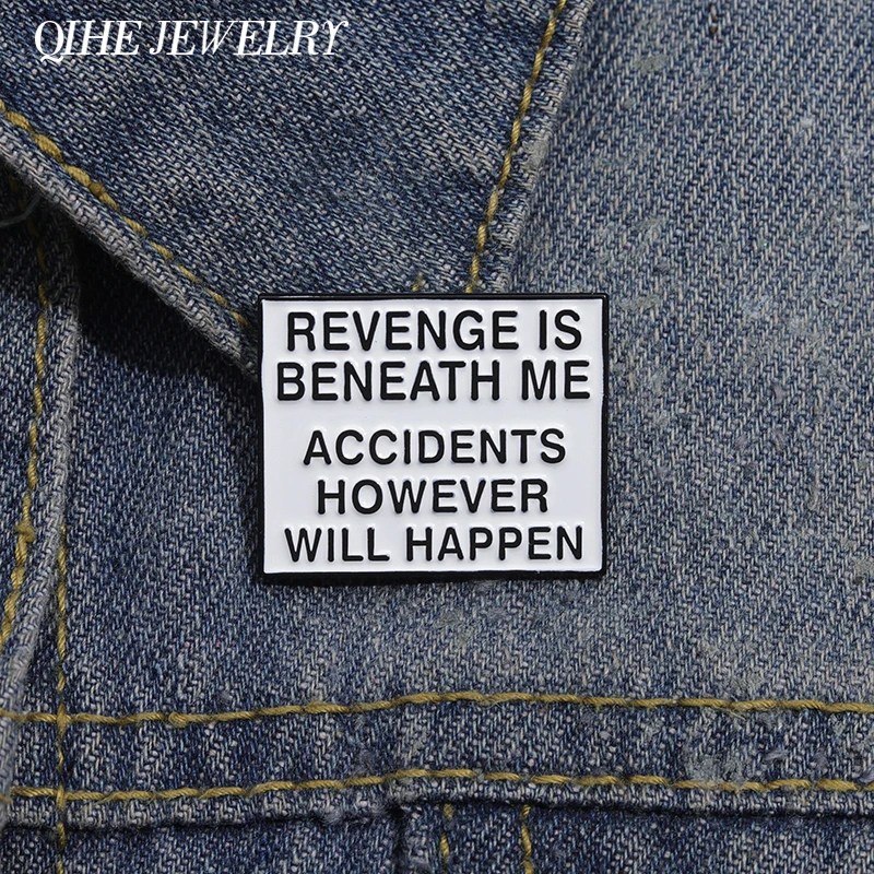 Revenge is Beneath Me Accidents However Will Happen Brooch Enamel Pins Custom Humor Phrase Lapel Badge Backpack Pin Jewelry Gift