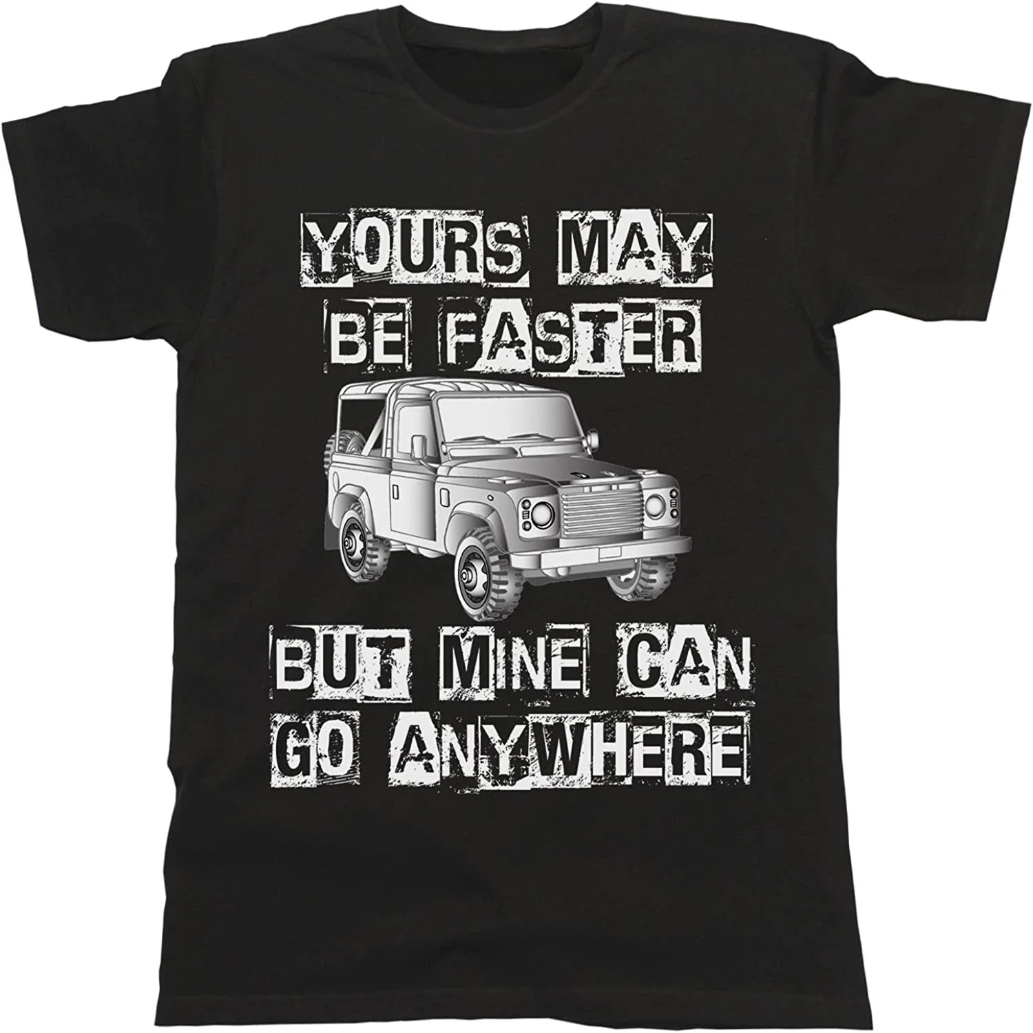 Yours May Be Faster But Mine Can Go Anywhere - Cool Off Road 4x4 T-Shirt Men's 100% Cotton Casual T-shirts Loose Top Size S-3XL