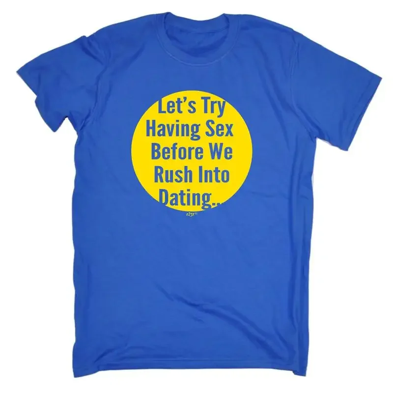 Lets Try Having Before Dating Mens Funny Novelty T Shirt