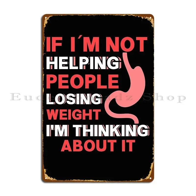 If I M Not Helping People Losing Weight Im Thinking About It Metal Sign Vintage Club Personalized Living Room Tin Sign Poster