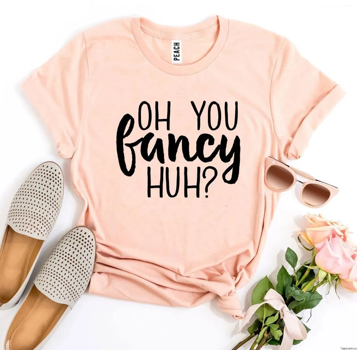 Skuggnas Oh You Fancy Huh T-Shirt Sarcastic gifts Statement Shirt Birthday Tee Short Sleevd Fashion Cotton t shirt Unisex Tops