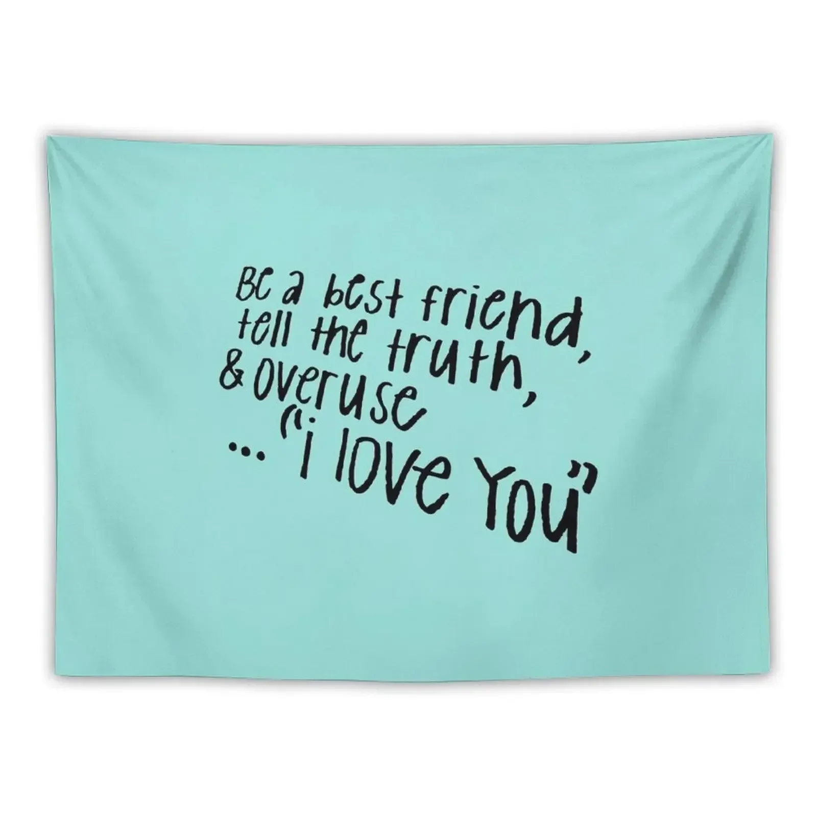 

BE A BEST FRIEND, TELL THE TRUTH, AND OVERUSE I LOVE YOU Tapestry Decoration Wall Decor Home Tapestry