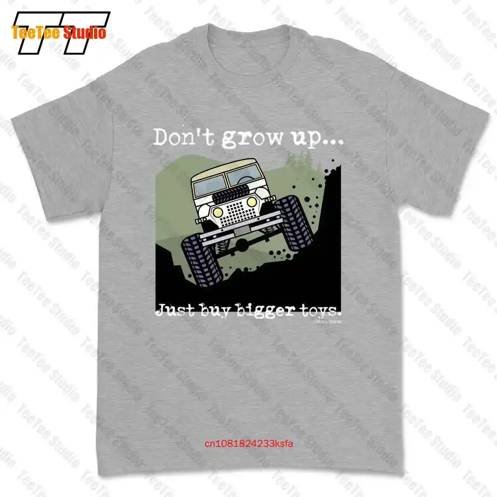 Don`T Grow Up..Just Buy Bigger Toys T-shirt Tee 10WY