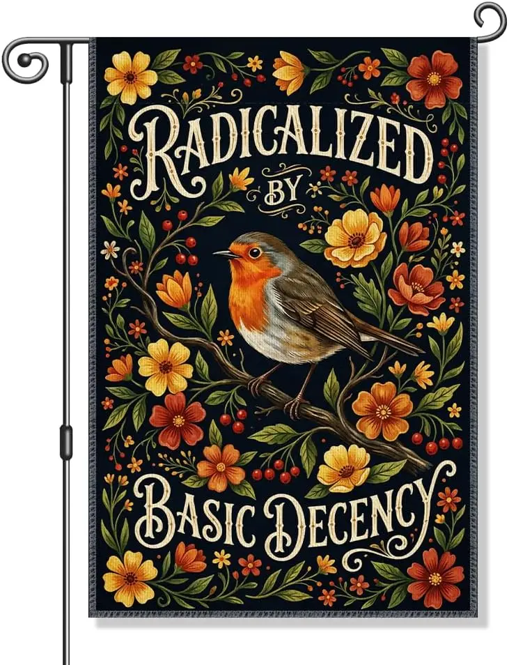 Radicalized By Basic Decency Garden Flag, Floral Robin Bird Protest Social Justice Human Rights Yard Banner, Liberal Feminis MMZ
