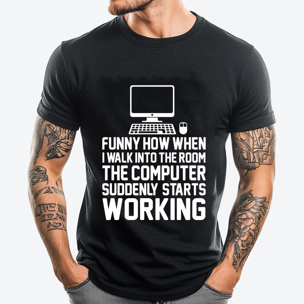 

Funny How When I Walk Into The Room The Computer Programmers Graphic T Shirts Men Cotton Meme Tshirt Big And Tall Birthday