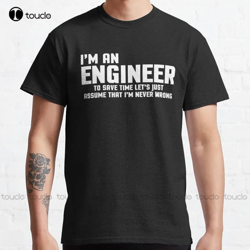 I'M An Engineer Funny Quote Classic T-Shirt Mens Shirts Clearance Custom Aldult Teen Unisex Digital Printing Tee Shirt Xs-5Xl