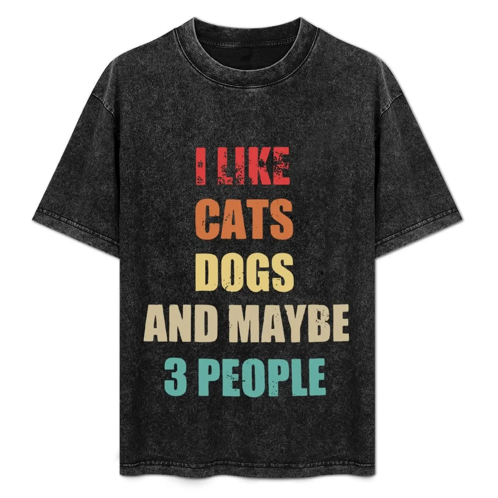 

I Like Cats Dogs and Maybe 3 People T-Shirt anime t shirts football t shirt affliction shirts oversized t shirts for men