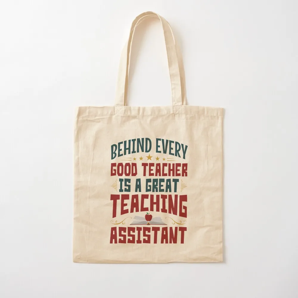 Teaching Assistant Behind Every Good Teacher Is A Great Teaching Assistant Tote Bag Custom bag Gift bags Canvas Tote Bag