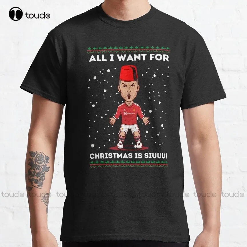 Cristiano All I Want For Christmas Is Siuuu  Siuuu Funny Christmas Sweater Classic T-Shirt T Shirts For Men Xs-5Xl Custom Gift