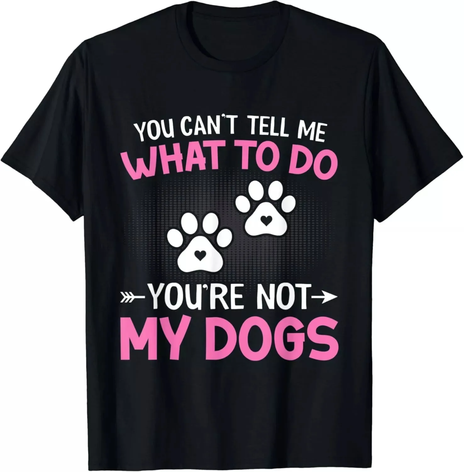 Dog Lover - You Can't Tell me What to do You're not My Dogs Gift Men's T-Shirt