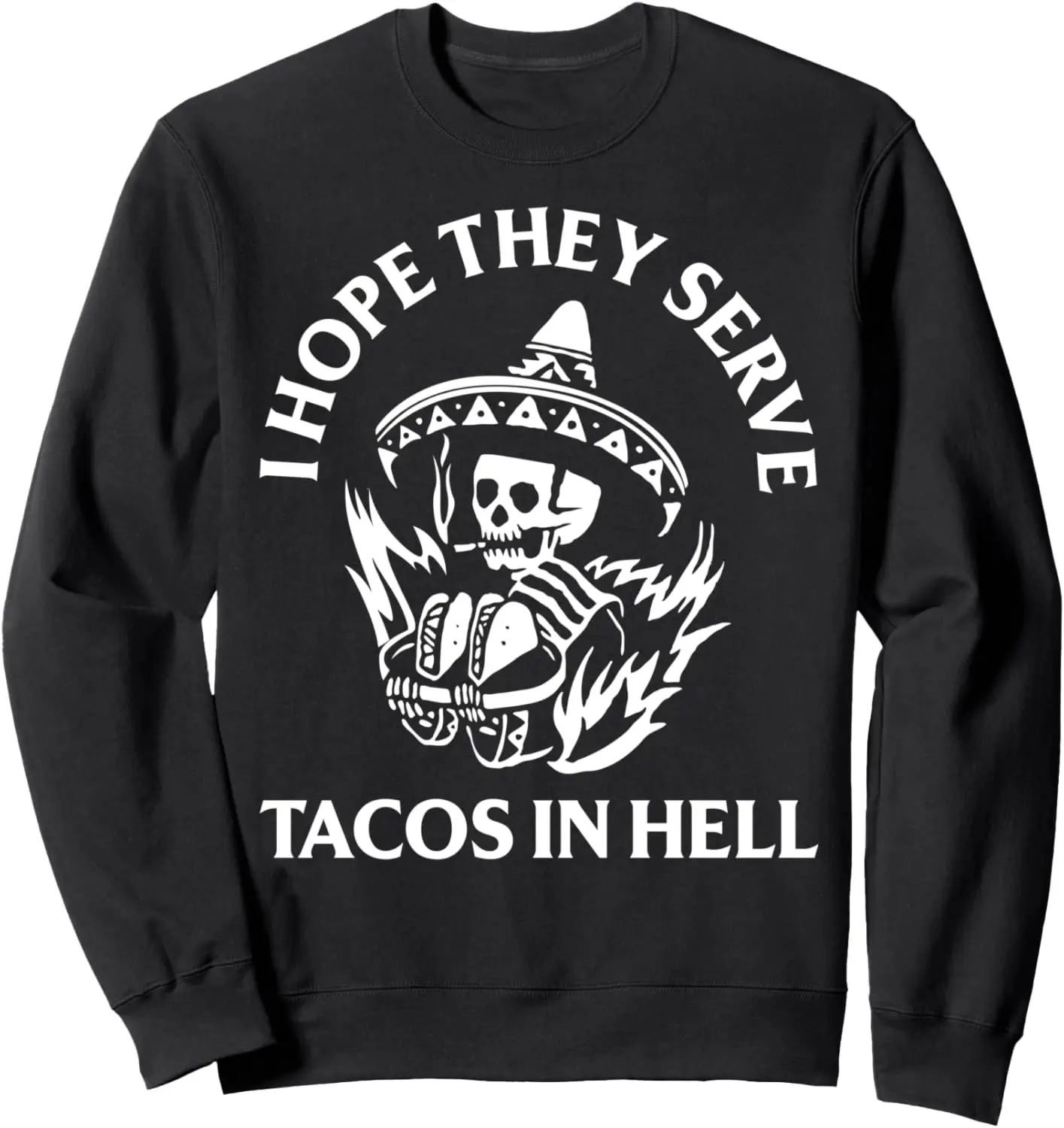 I Hope They Serve Tacos In Hell Unisex Crewneck Sweatshirt