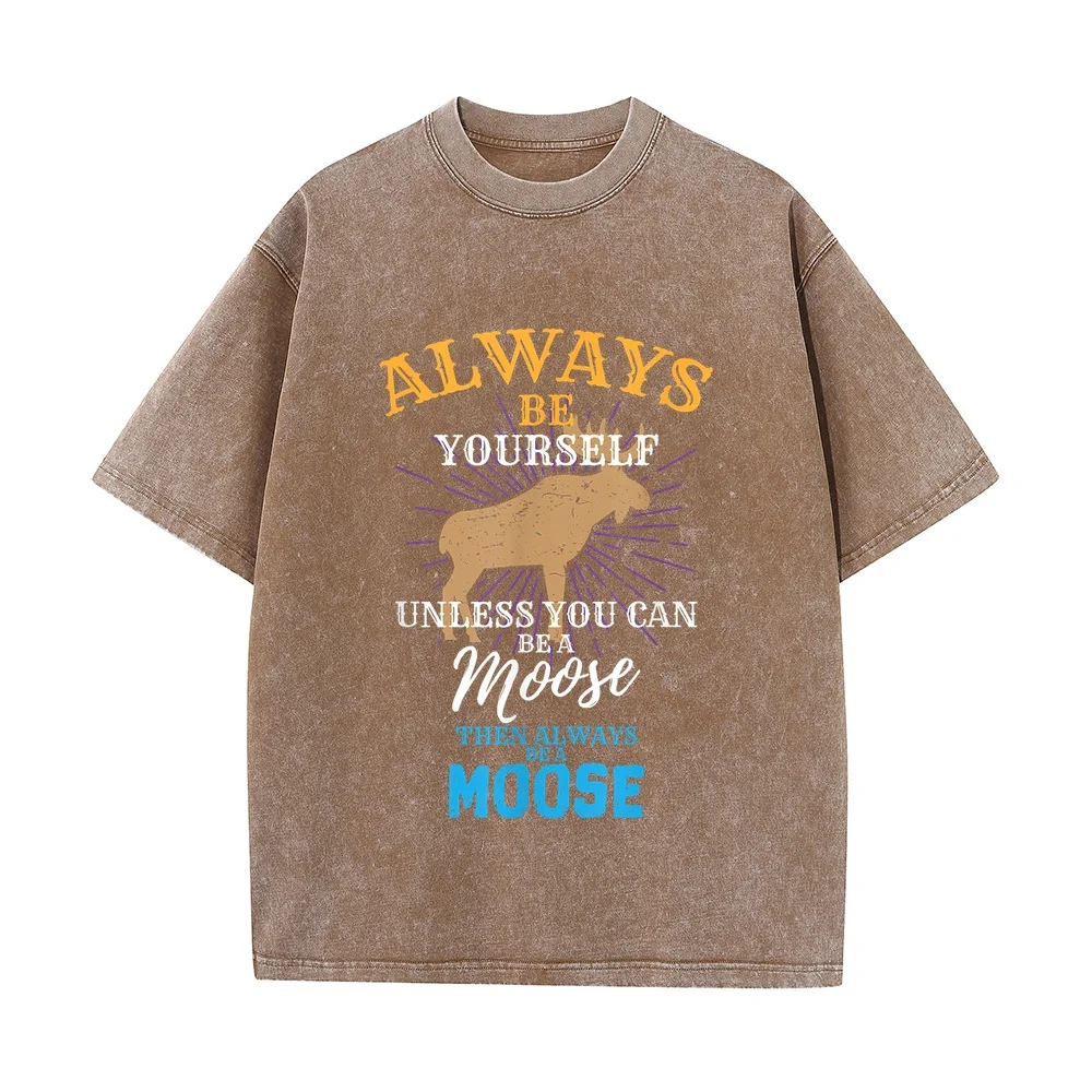 Always Be Yourself Unless You Can A Moose Gift T-Shirt Small Camisetas De Hombre Roupas Masculinas Short Sleeved For Men Funny