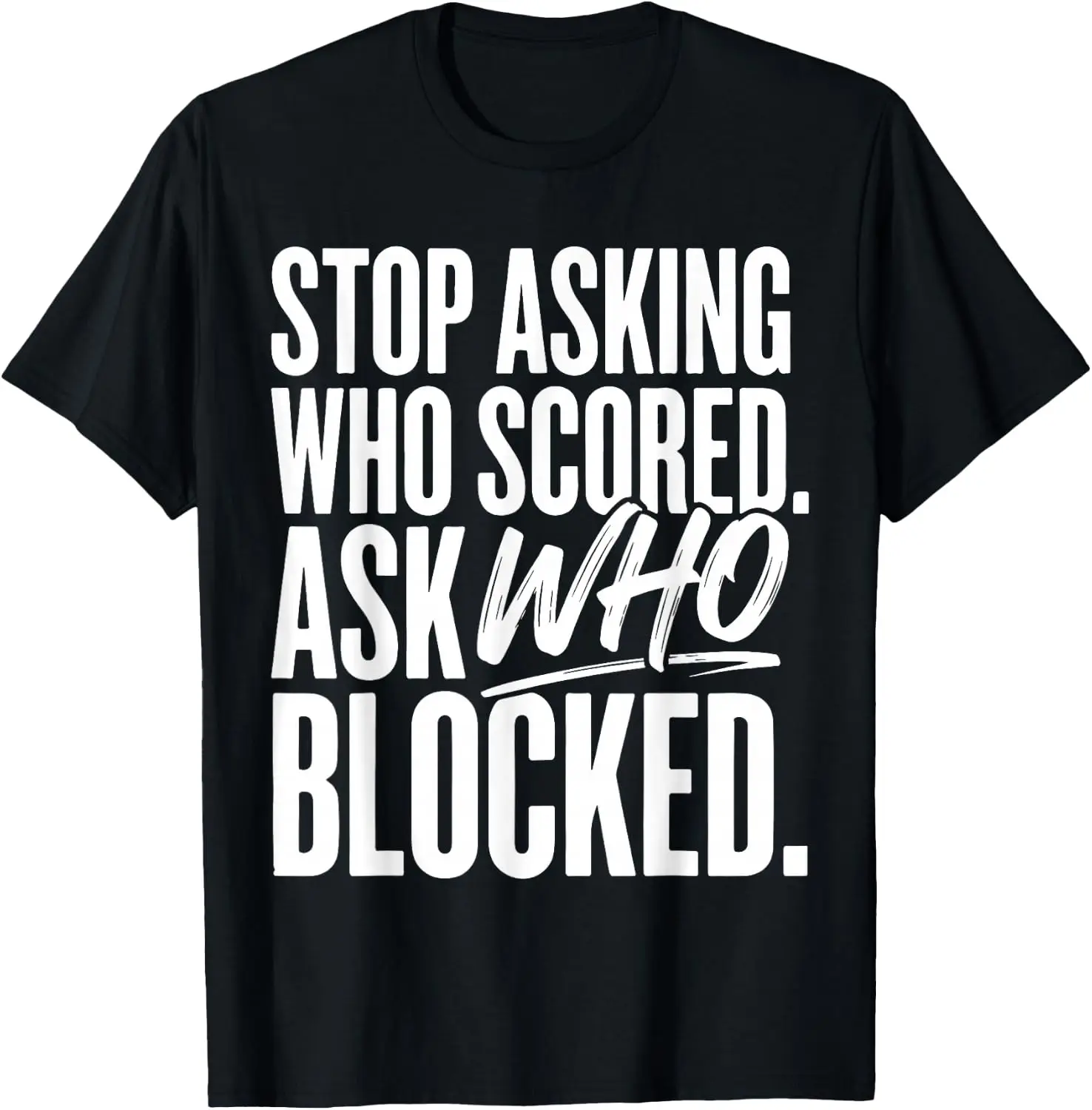 Stop Asking Scored Ask Who Blocked Funny Sports Humor T-Shirt