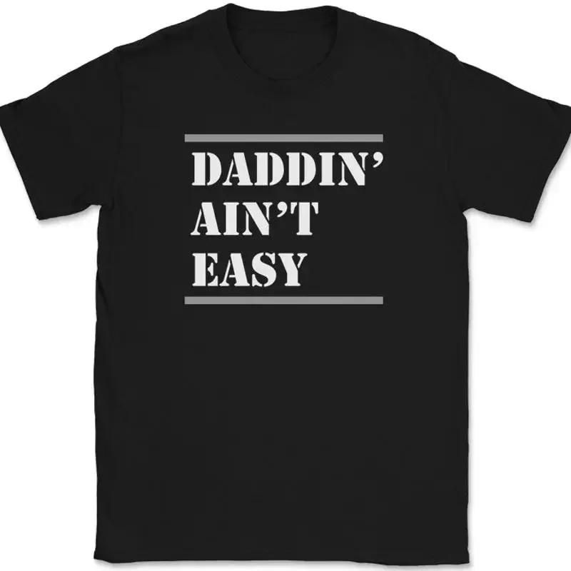 Daddin Aint Easy T-Shirt Funny Humor Fathers Day Dad Gift Text Tee