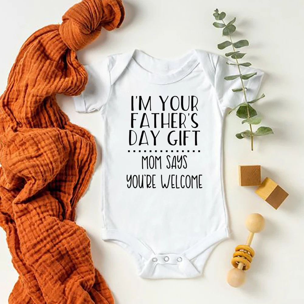 

I Am Your Father's Day Gift Mom Says You Are Welcome Newborn Baby Summer Jumpsuit Infant Clothes Ropa Father's Day Present