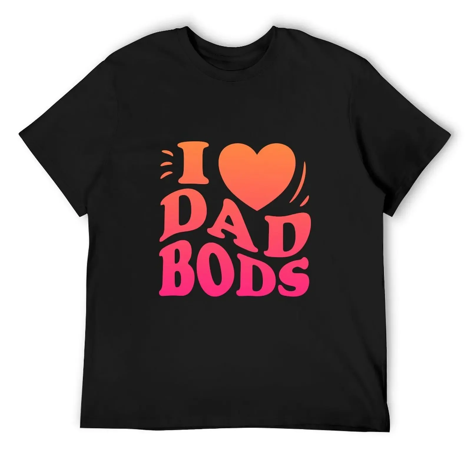 

I Love Dad Bods I Heart Dad Bods Funny Mom Women T-Shirt summer tops vintage t shirts blanks black t-shirts for men