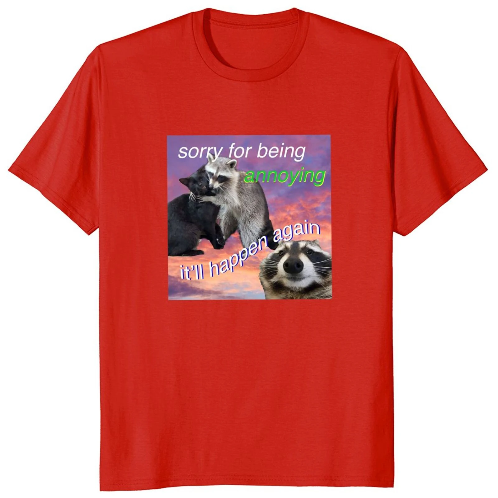 Sorry For Being Annoying It'll Happen Again T Shirt Funny Raccoon Meme Graphic Tshirts EU Size 100% Cotton Soft Unisex Tee Tops