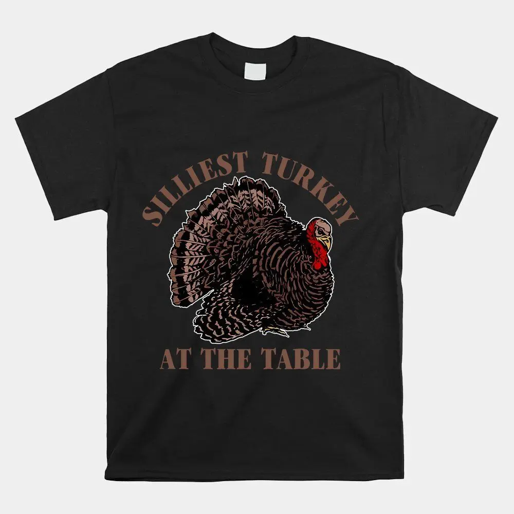 HOT SALE!! Silliest Turkey At The Table Apparel T-shirt Size S-5XL  High Quality 100%Cotton Short Sleeve