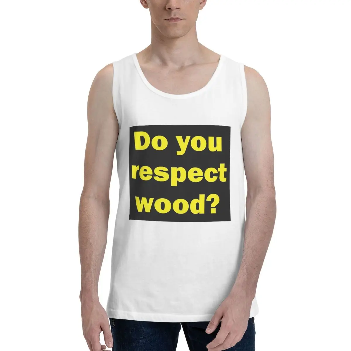 Do You Respect Wood 100% Cotton Men's Sweatshirt Vest Sleeveless Clothing Tees Men Tank Tops T-shirt